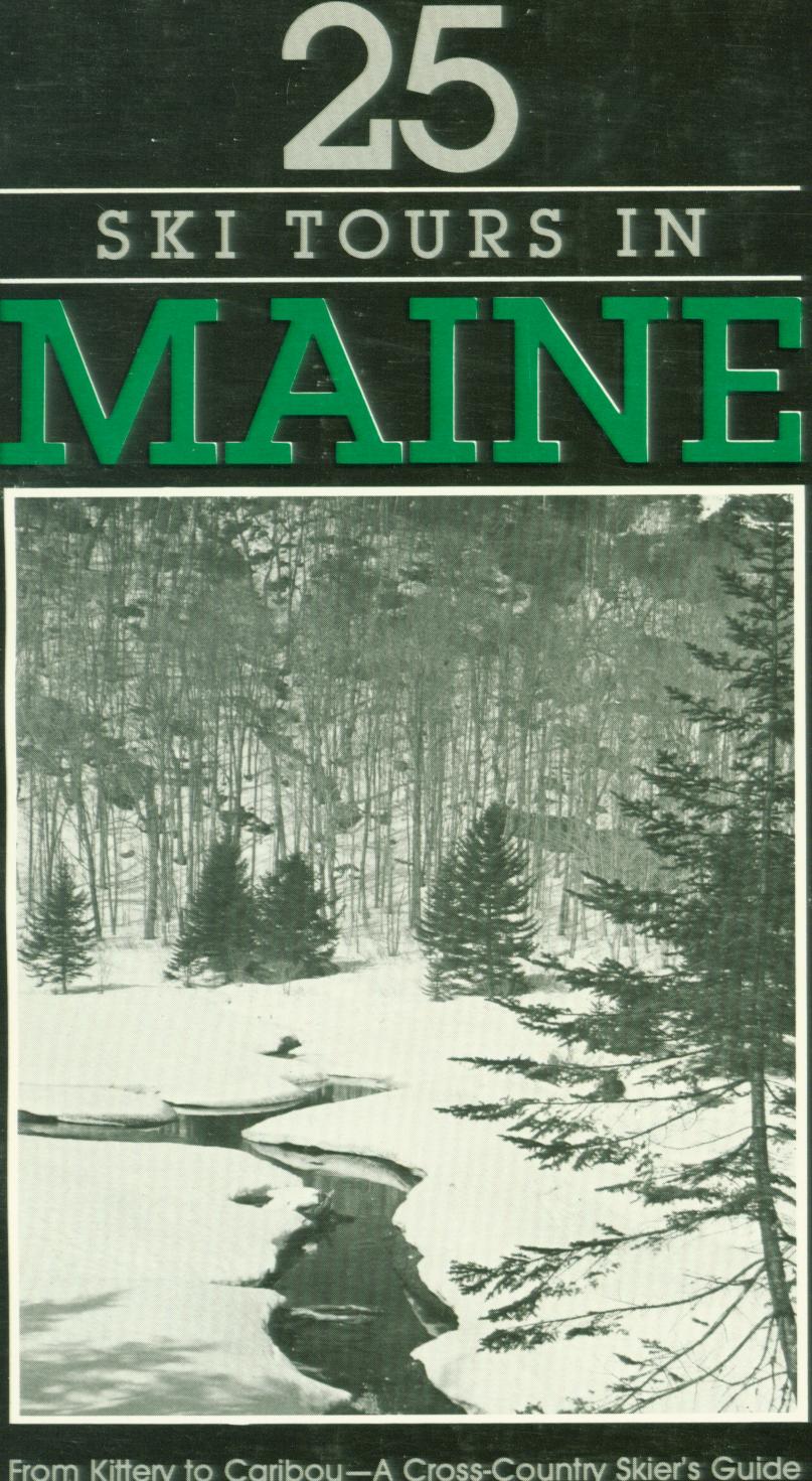 5 SKI TOURS IN MAINE: from Kikttery to Caribou--a cross-country skier's guide. b